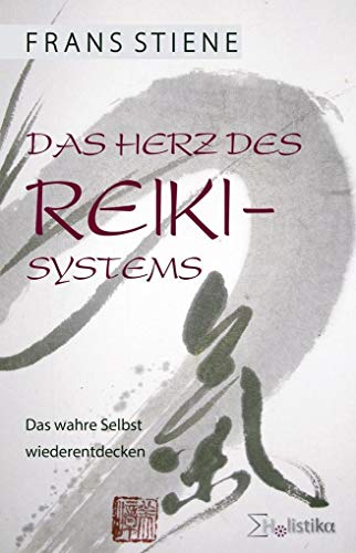Das Herz des Reiki-Systems: Das Wahre Selbst wiederentdecken von Holistika Verlag